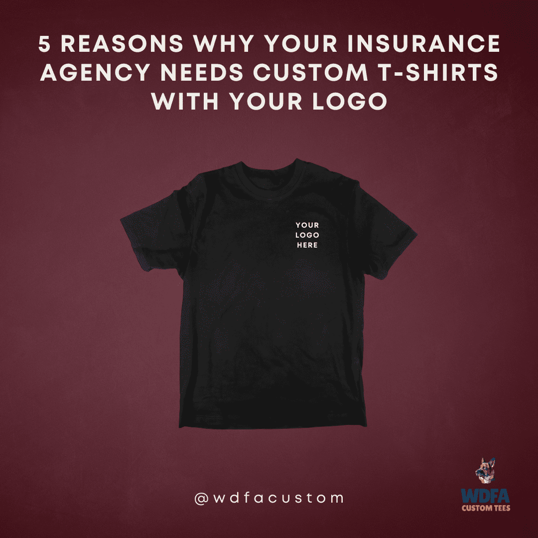 5 Reasons Why Your Insurance Agency Needs Custom T-Shirts with Your Logo, custom t shirts with logo
