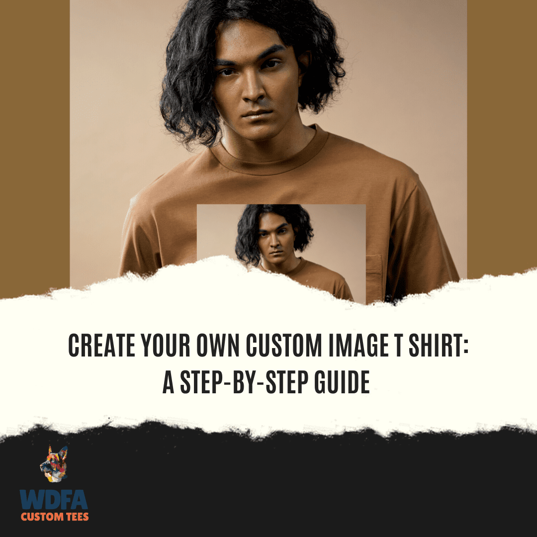 Create Your Own Custom Image T Shirt A Step-by-Step Guide, custom image t shirt