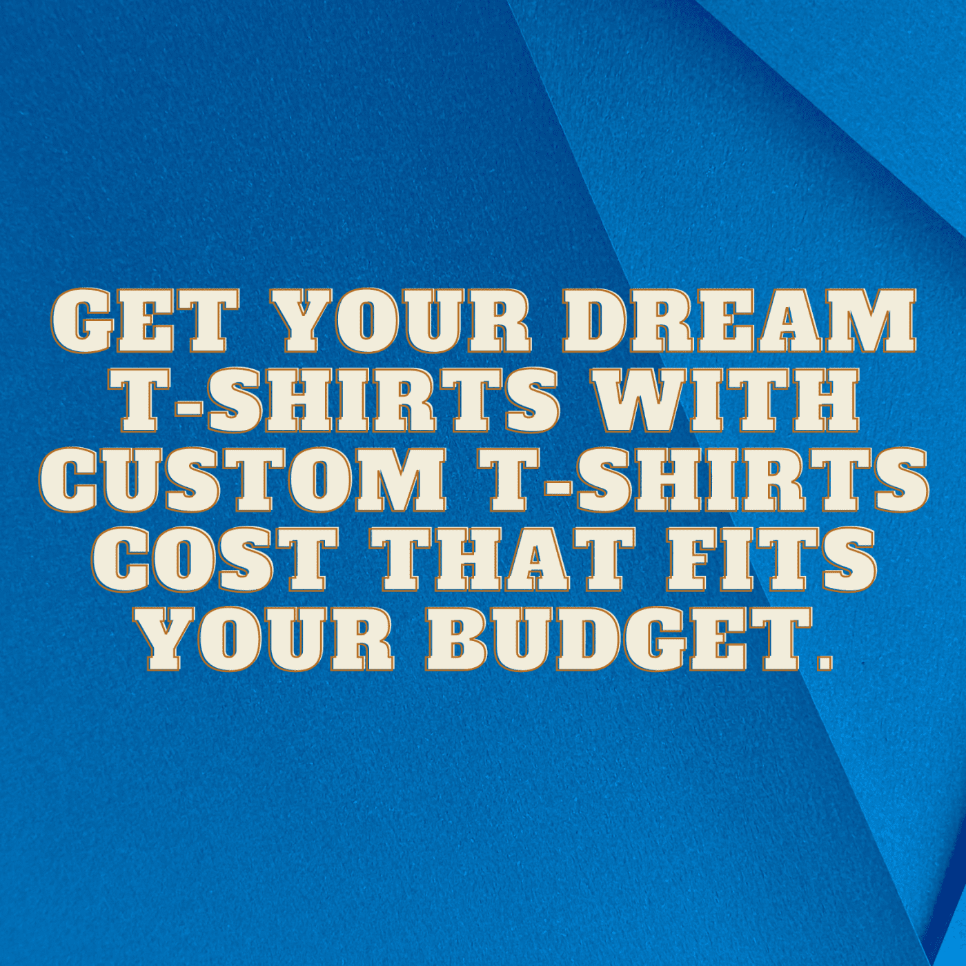Get Your Dream T-Shirts with Custom T-Shirts Cost That Fits Your Budget.