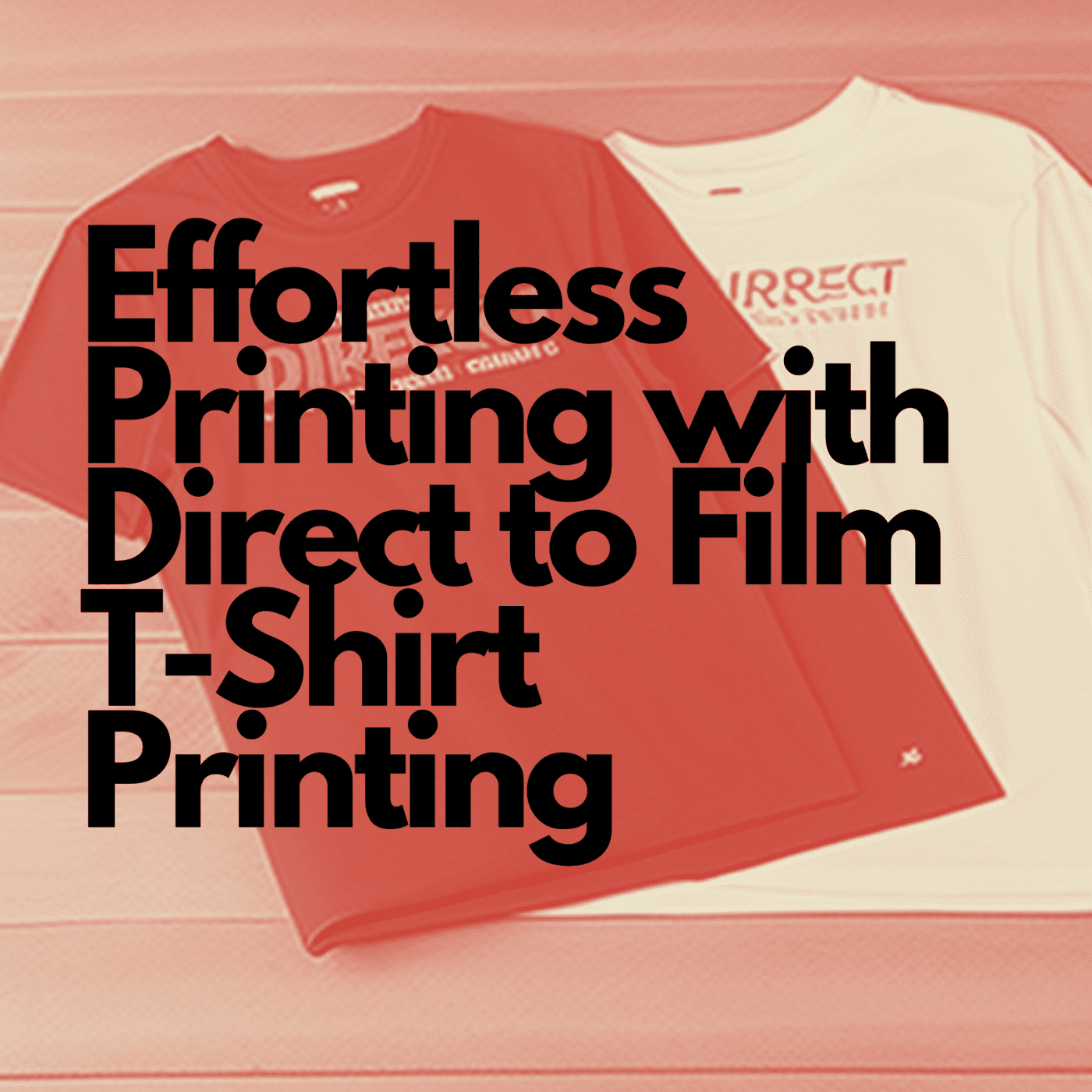 Effortless Printing with Direct to Film T-Shirt Printing, custom t-shirts, t-shirt printing